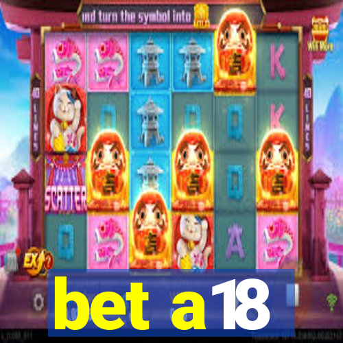 bet a18